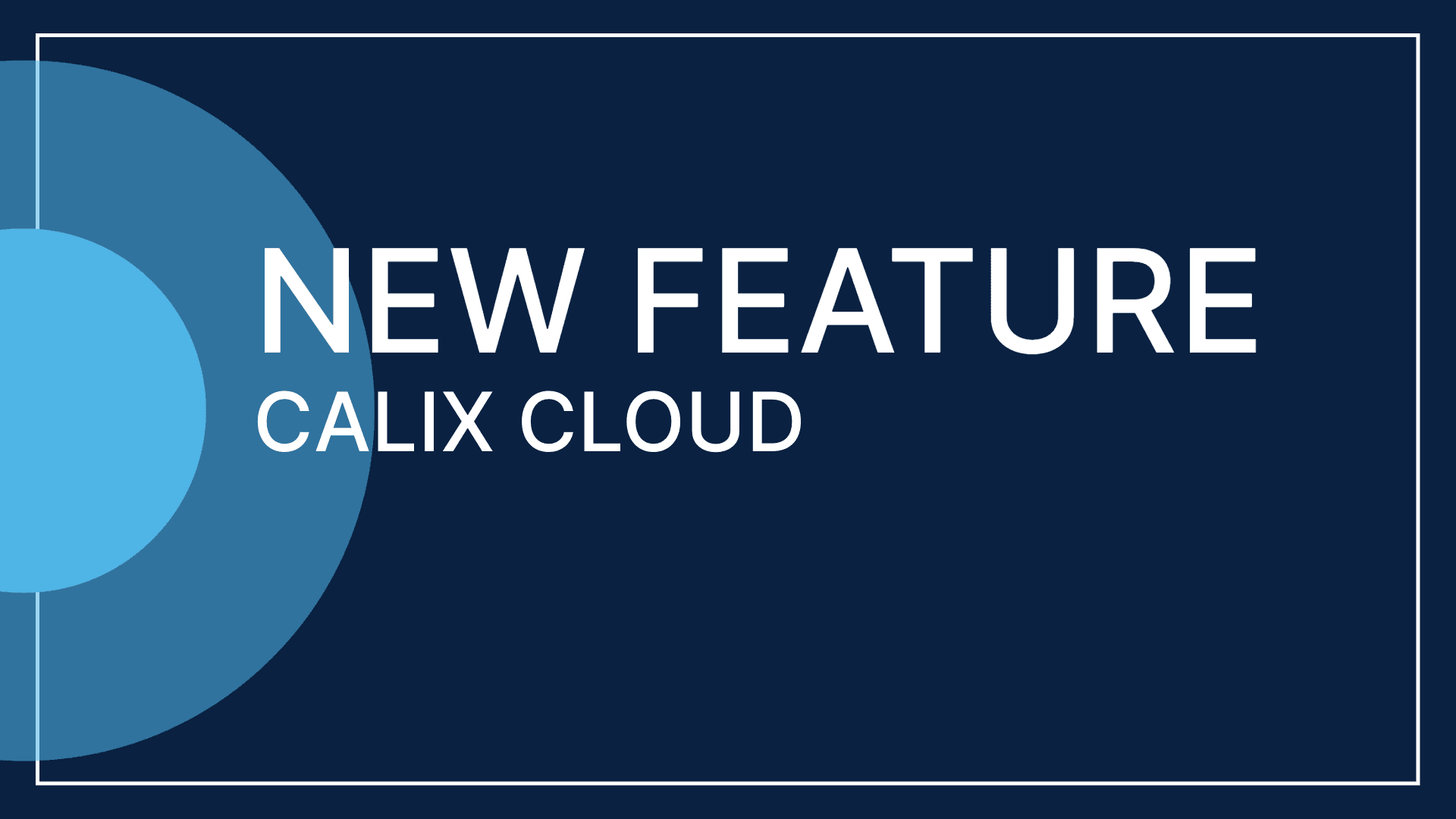 New Feature: Calix Cloud