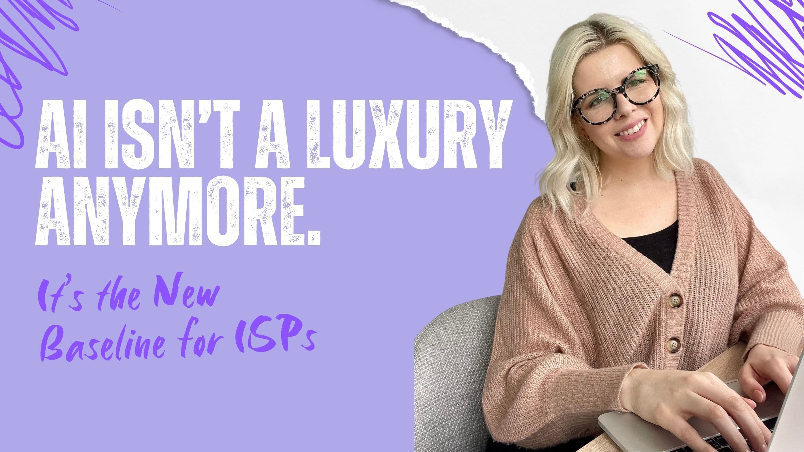 AI Isn’t a Luxury Anymore. It’s the New Baseline for ISPs