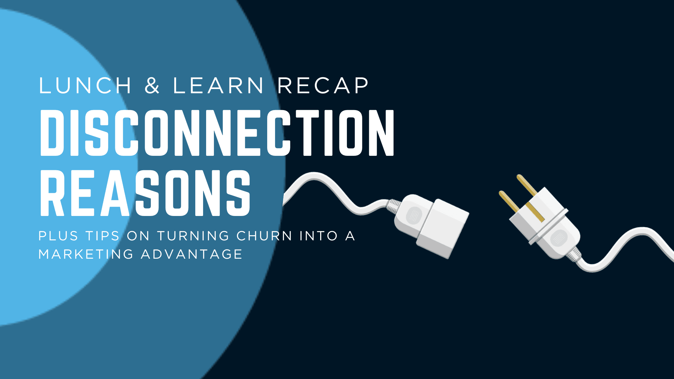 Lunch & Learn Recap: Disconnection Reasons