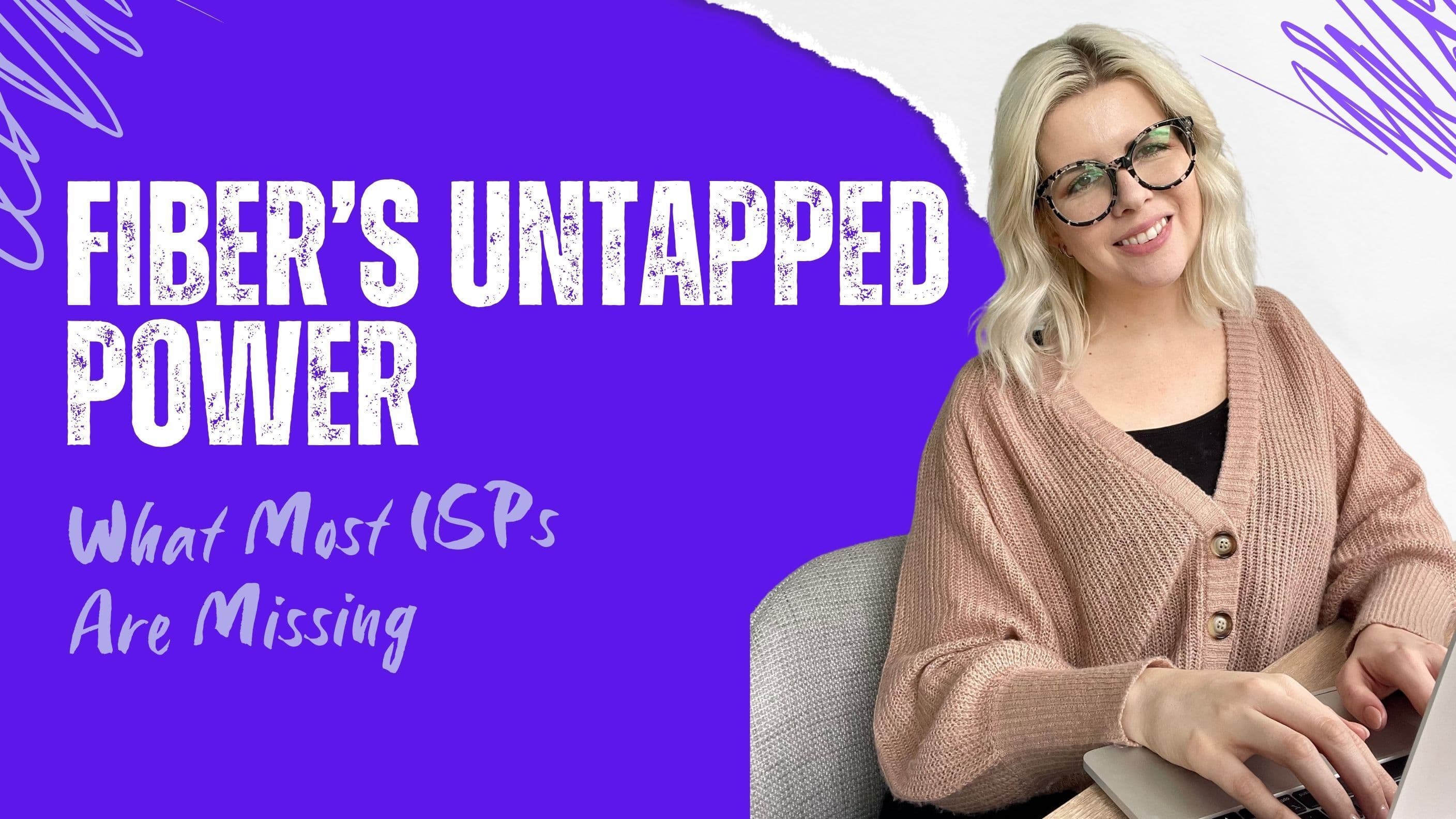 Fiber’s Untapped Power: What Most ISPs Are Missing