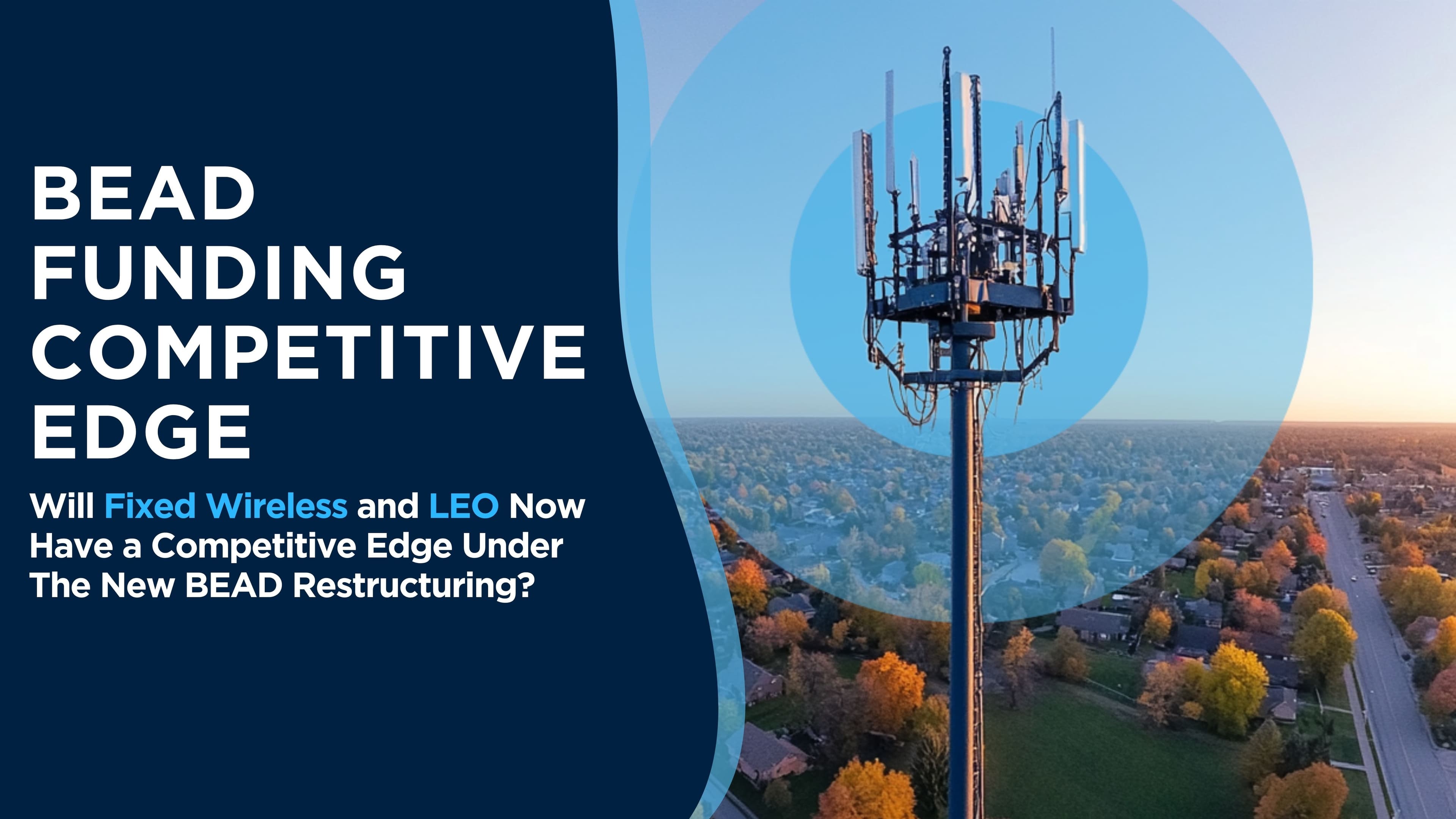 Will Fixed Wireless and LEO Now Have a Competitive Edge Under BEAD?
