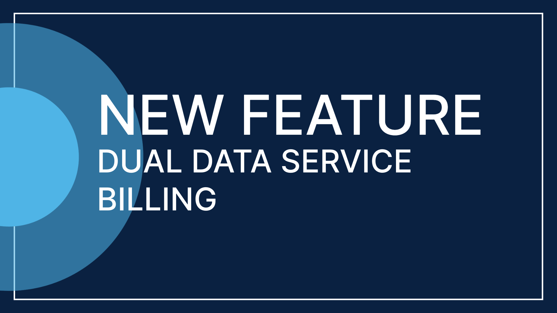 Dark blue banner with a light blue circular graphic on the left side. The text on the right reads: “NEW FEATURE — DUAL DATA SERVICE BILLING” in bold white capital letters. A thin white border frames the entire image.
