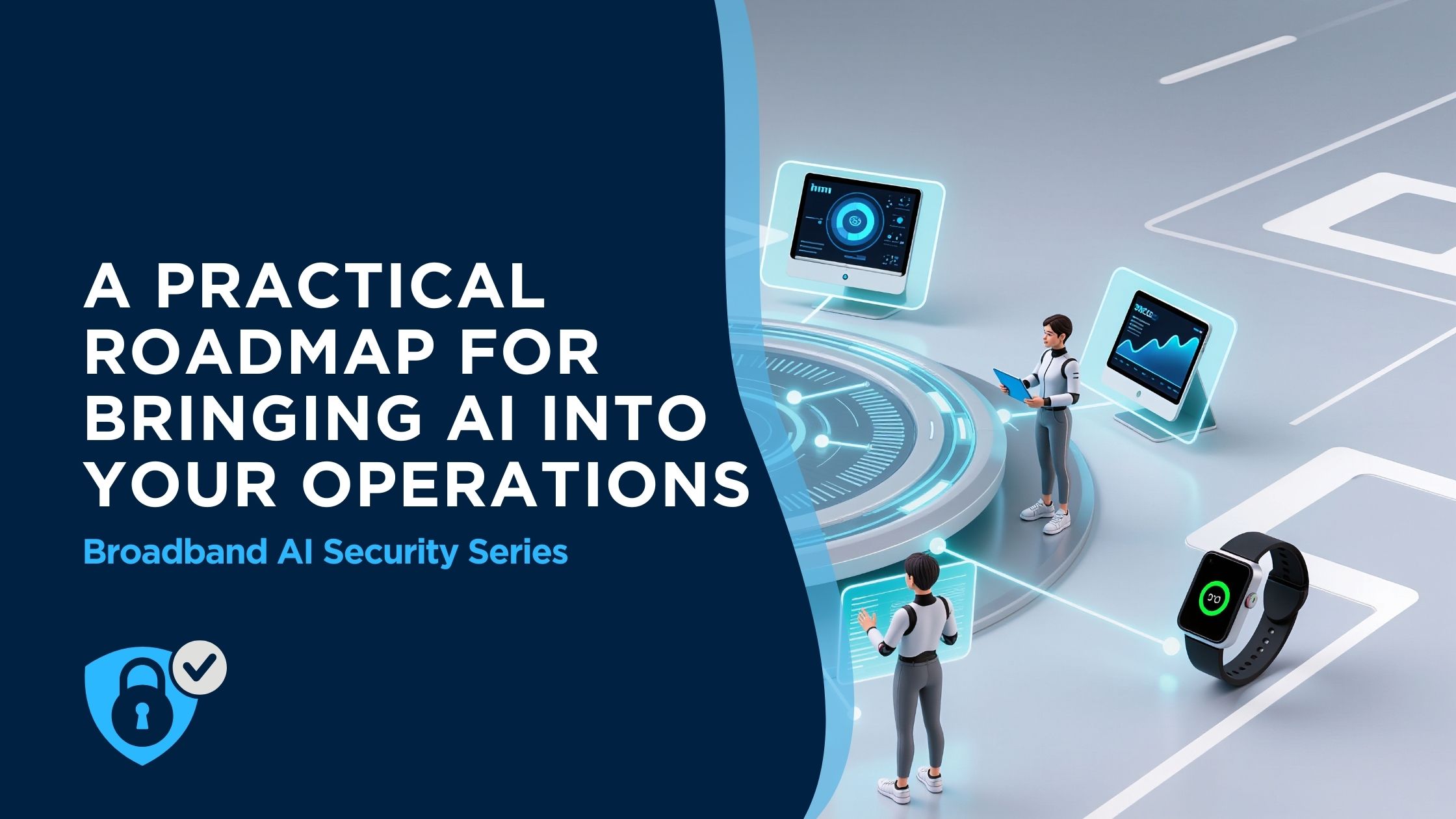 A Practical Roadmap for Bringing AI into Your Broadband Operations