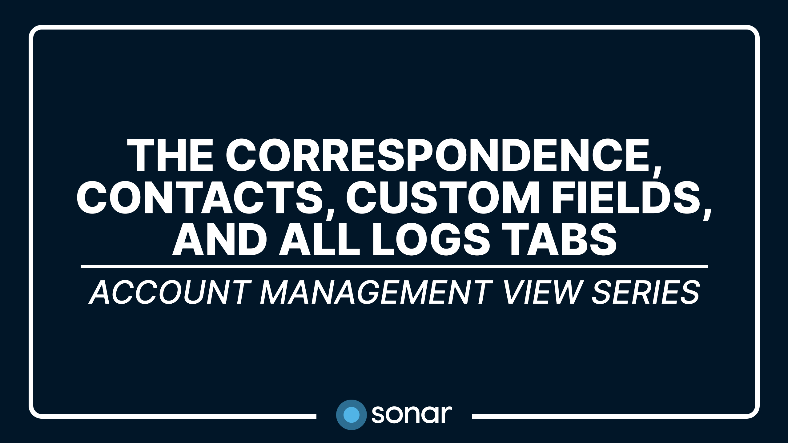 Account Management View Series - The Correspondence, Contacts, Custom Fields, and All Logs Tabs