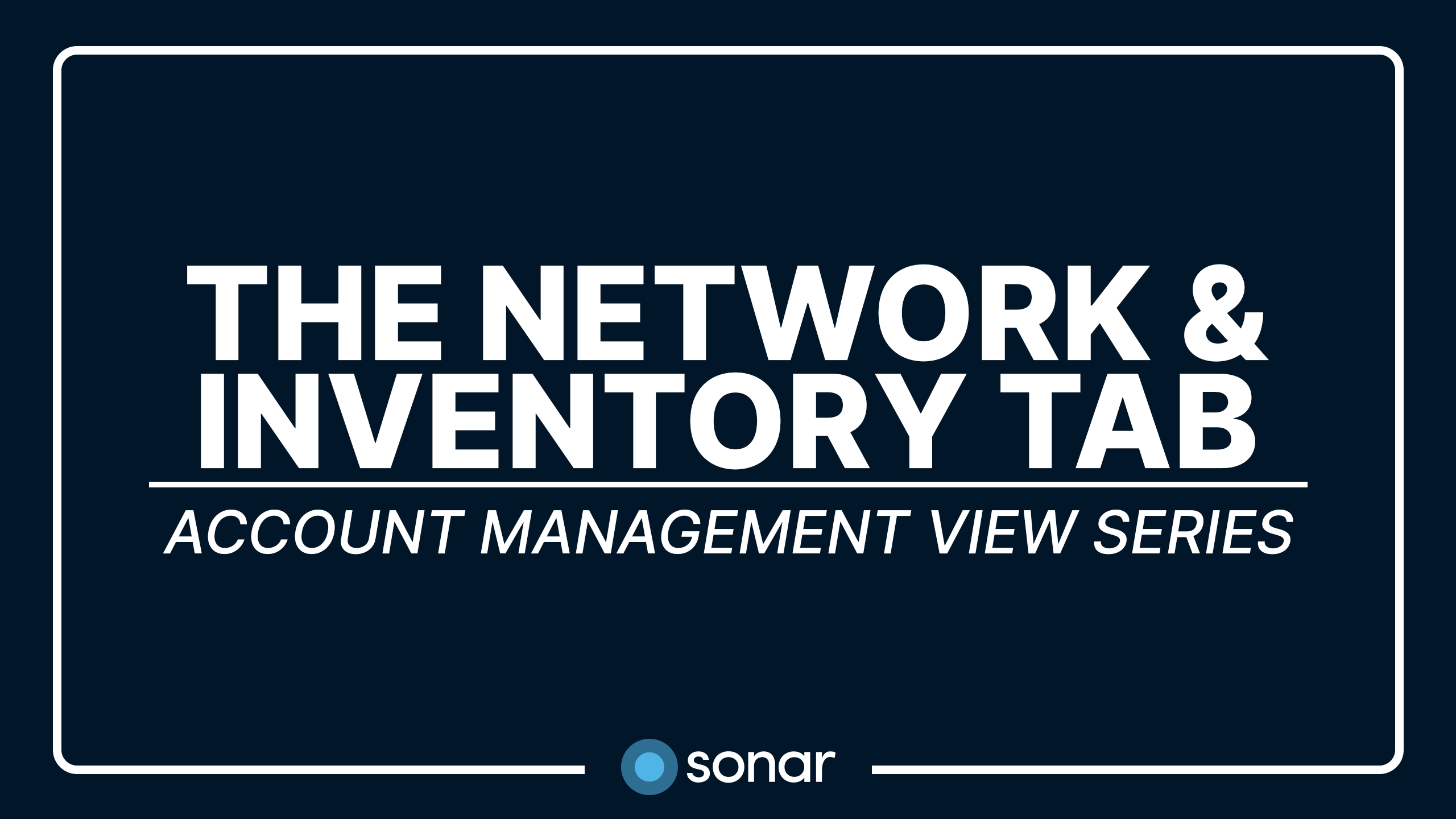 Account Management View Series - The Network & Inventory Tab