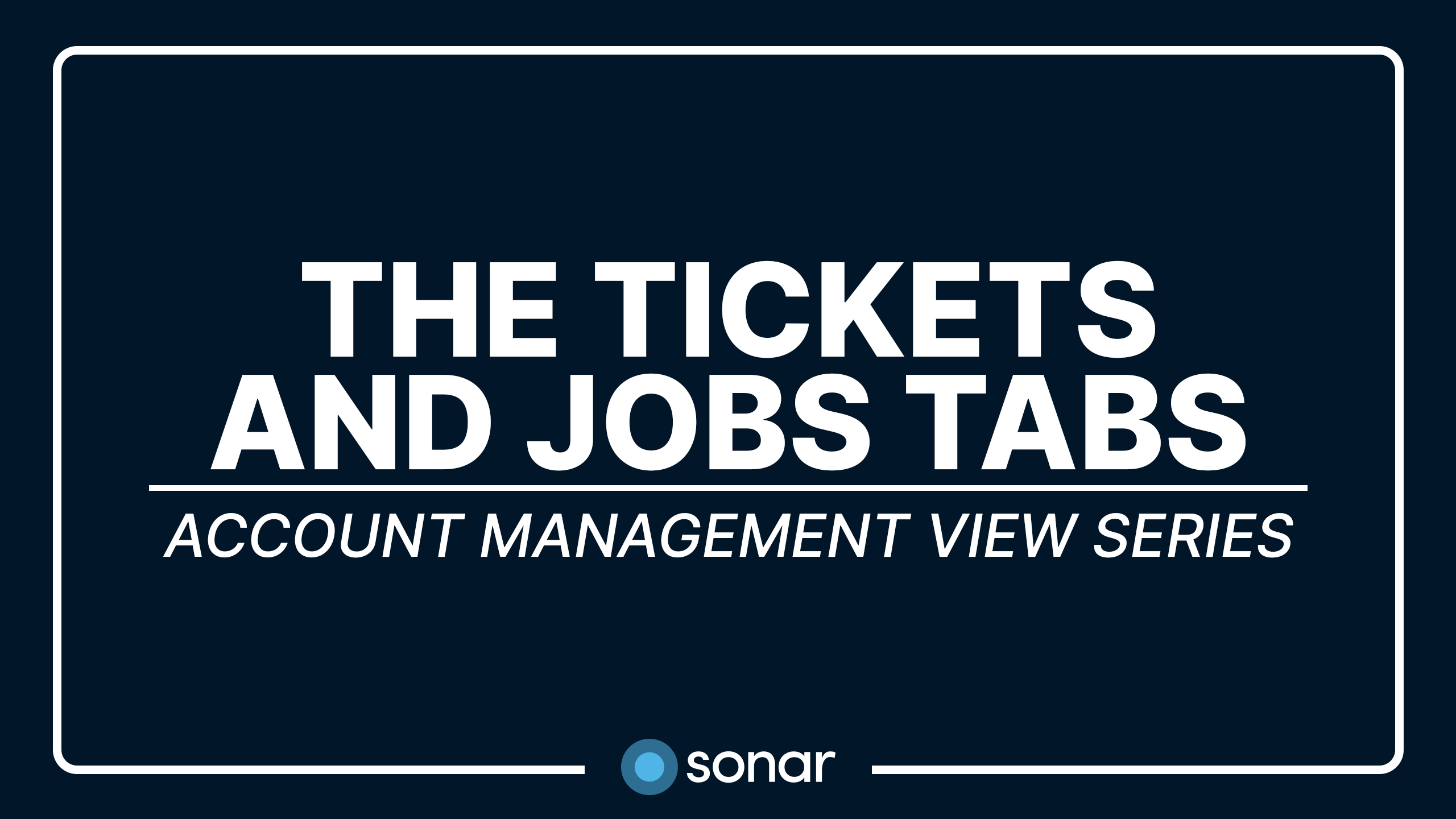 Account Management View Series - The Tickets and Jobs Tabs