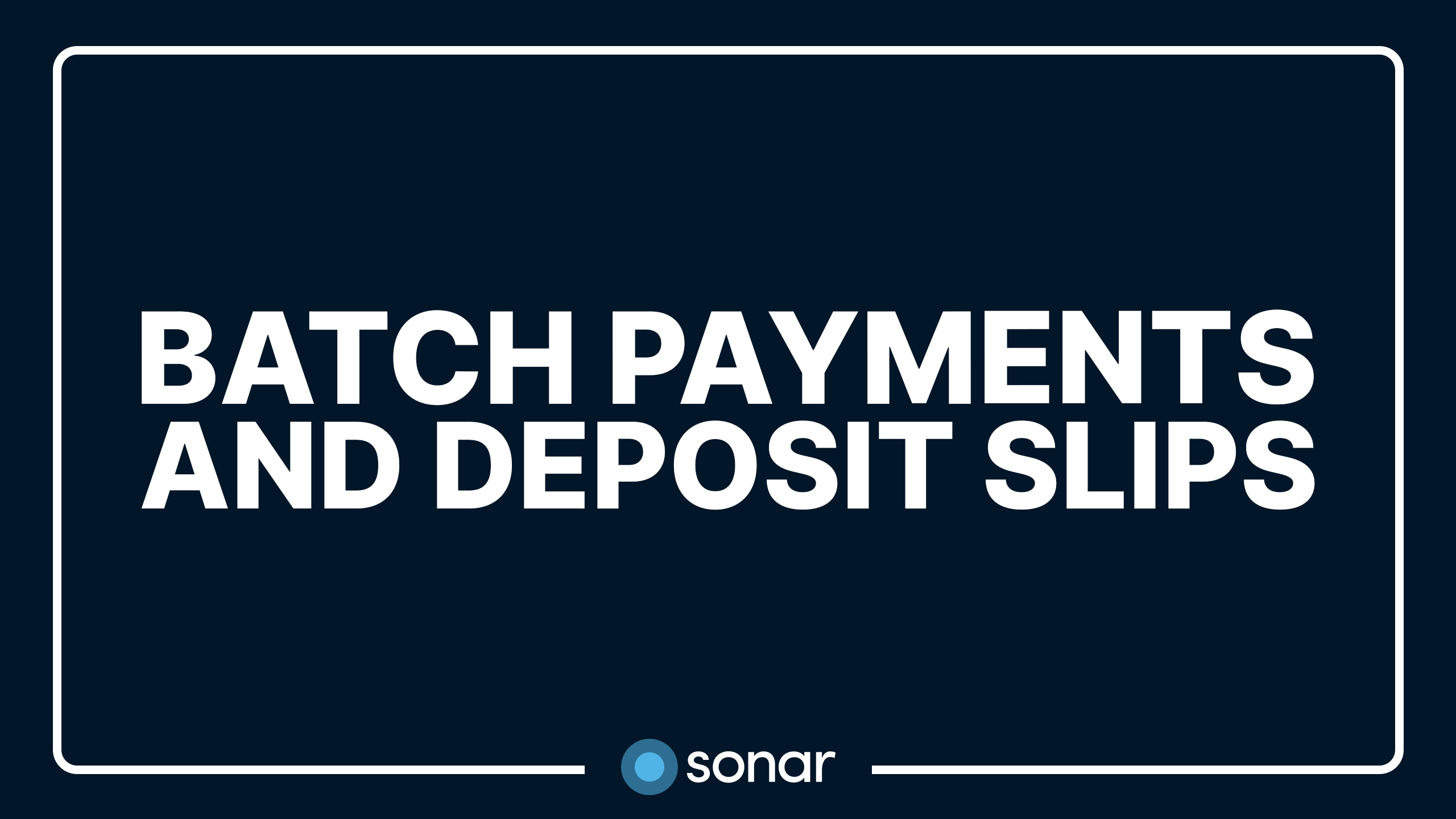 Batch Payments and Deposit Slips