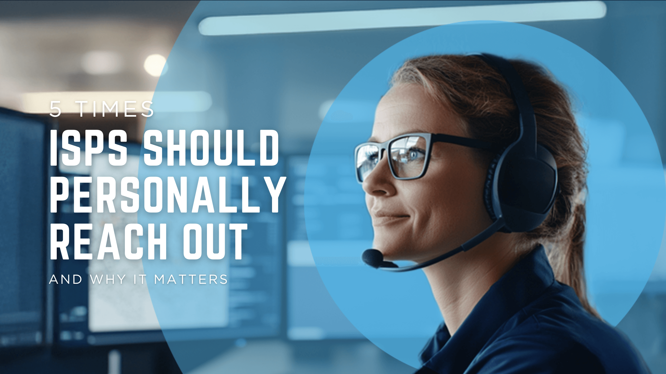 5 Times ISPs Should Personally Reach Out (and Why It Matters)