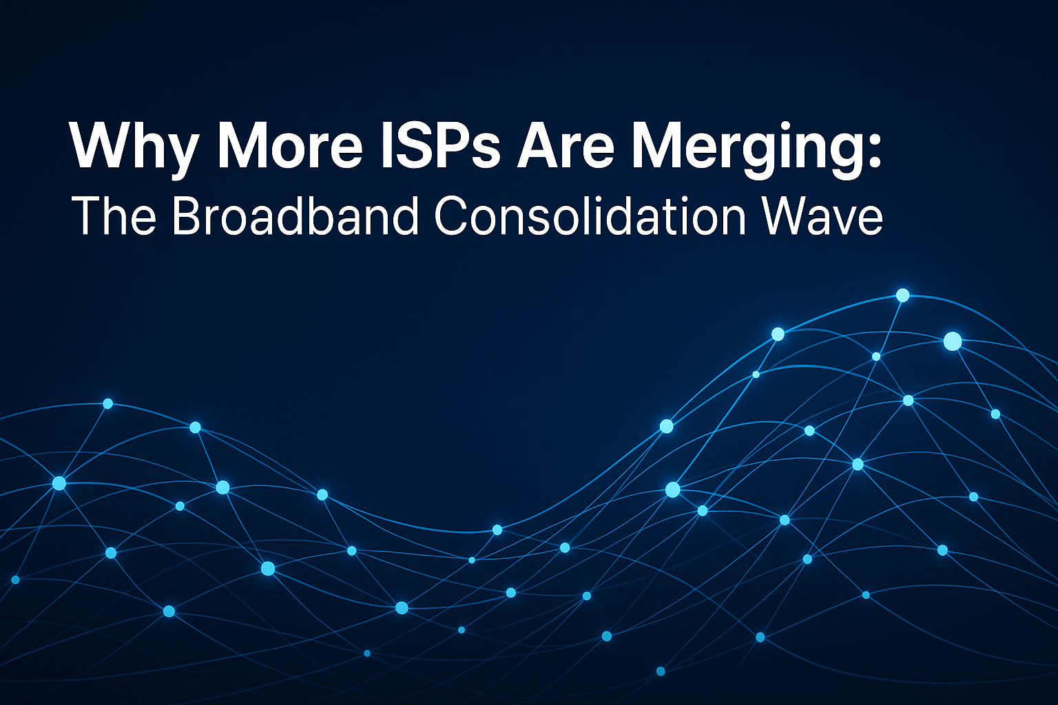 Why More ISPs Are Merging: The Broadband Consolidation Wave