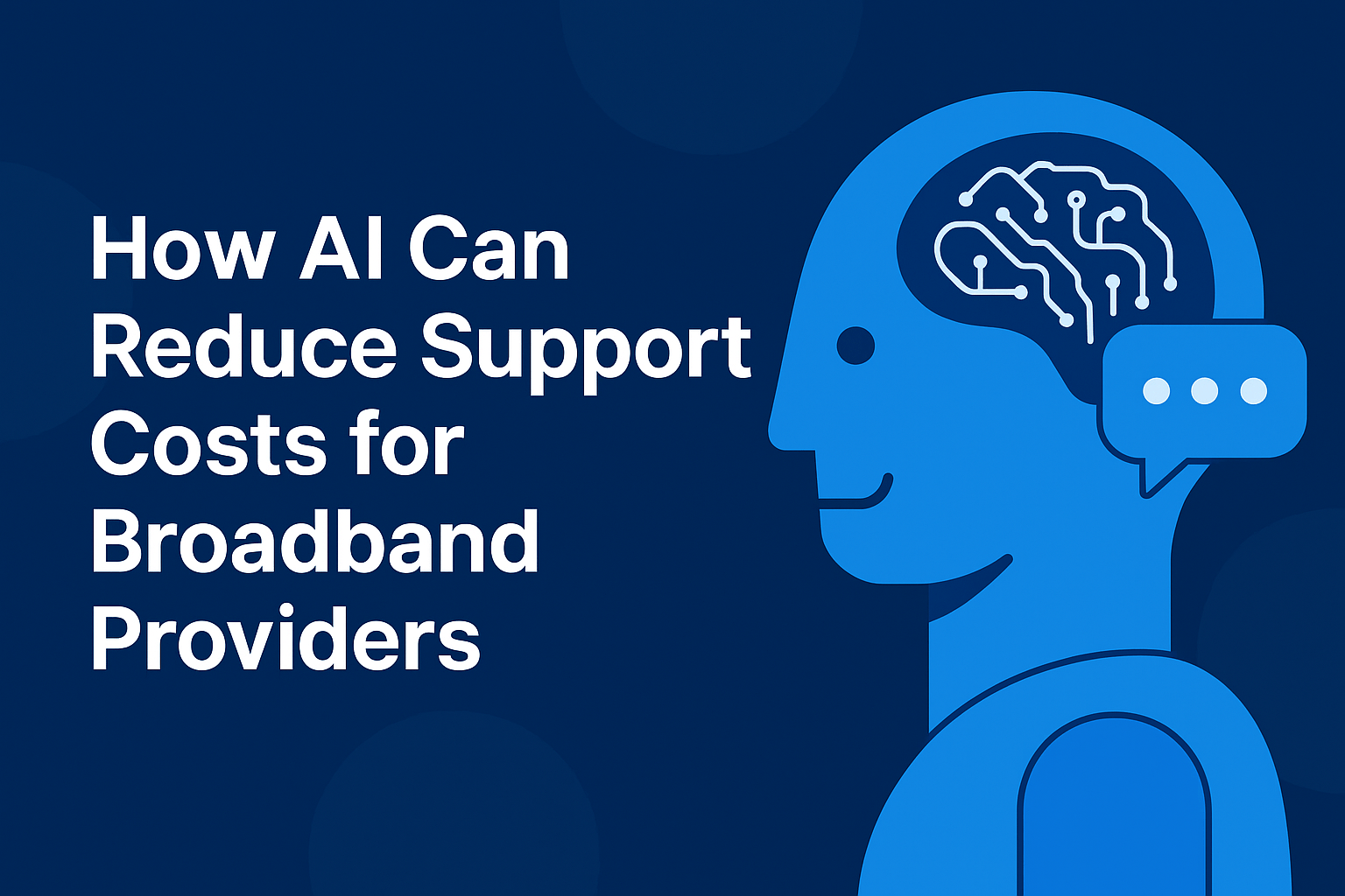 How AI Can Reduce Support Costs for Broadband Providers