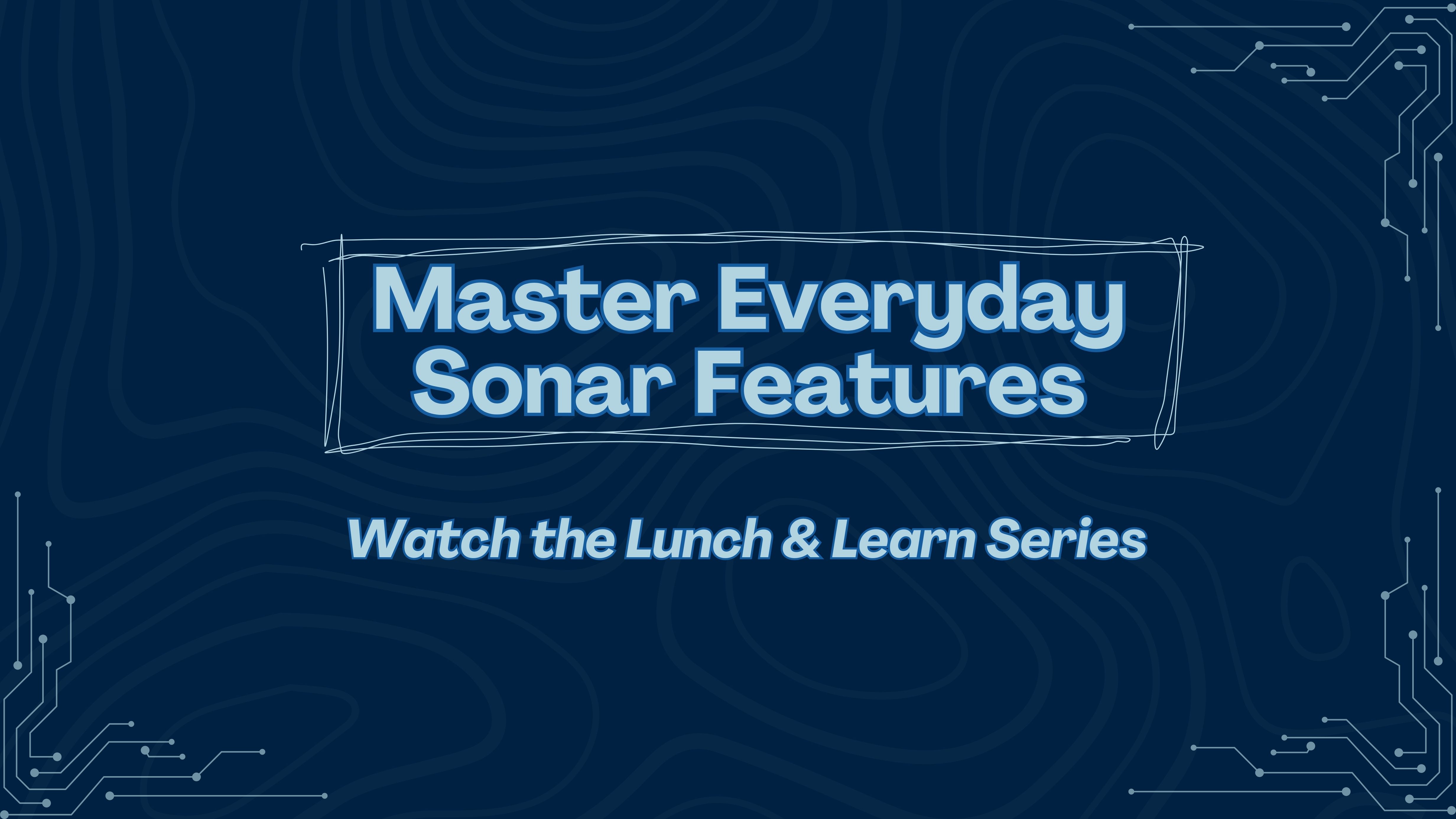 Master Everyday Sonar Features with Our Lunch & Learn Series