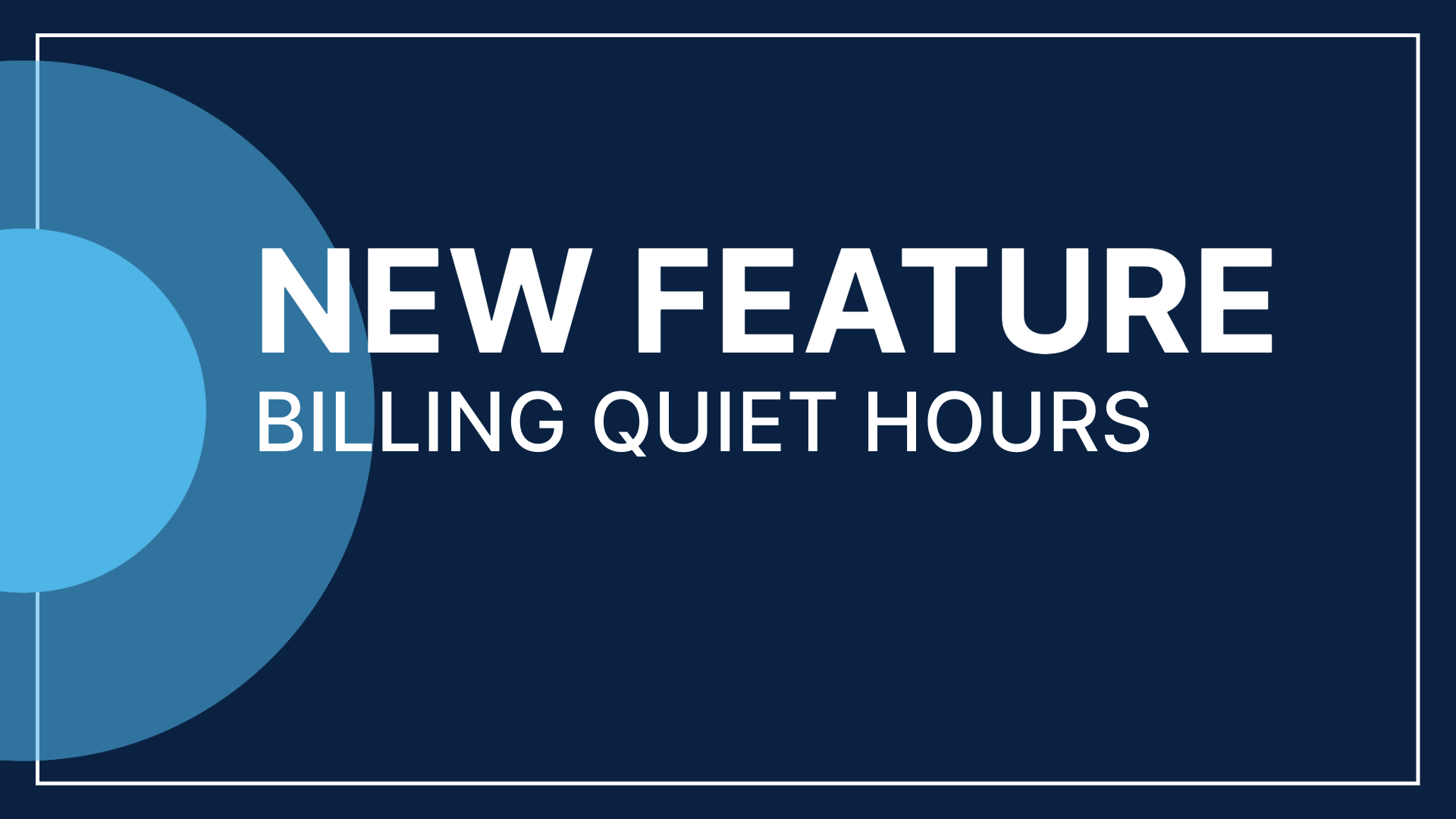 New Feature: Billing Quiet Hours