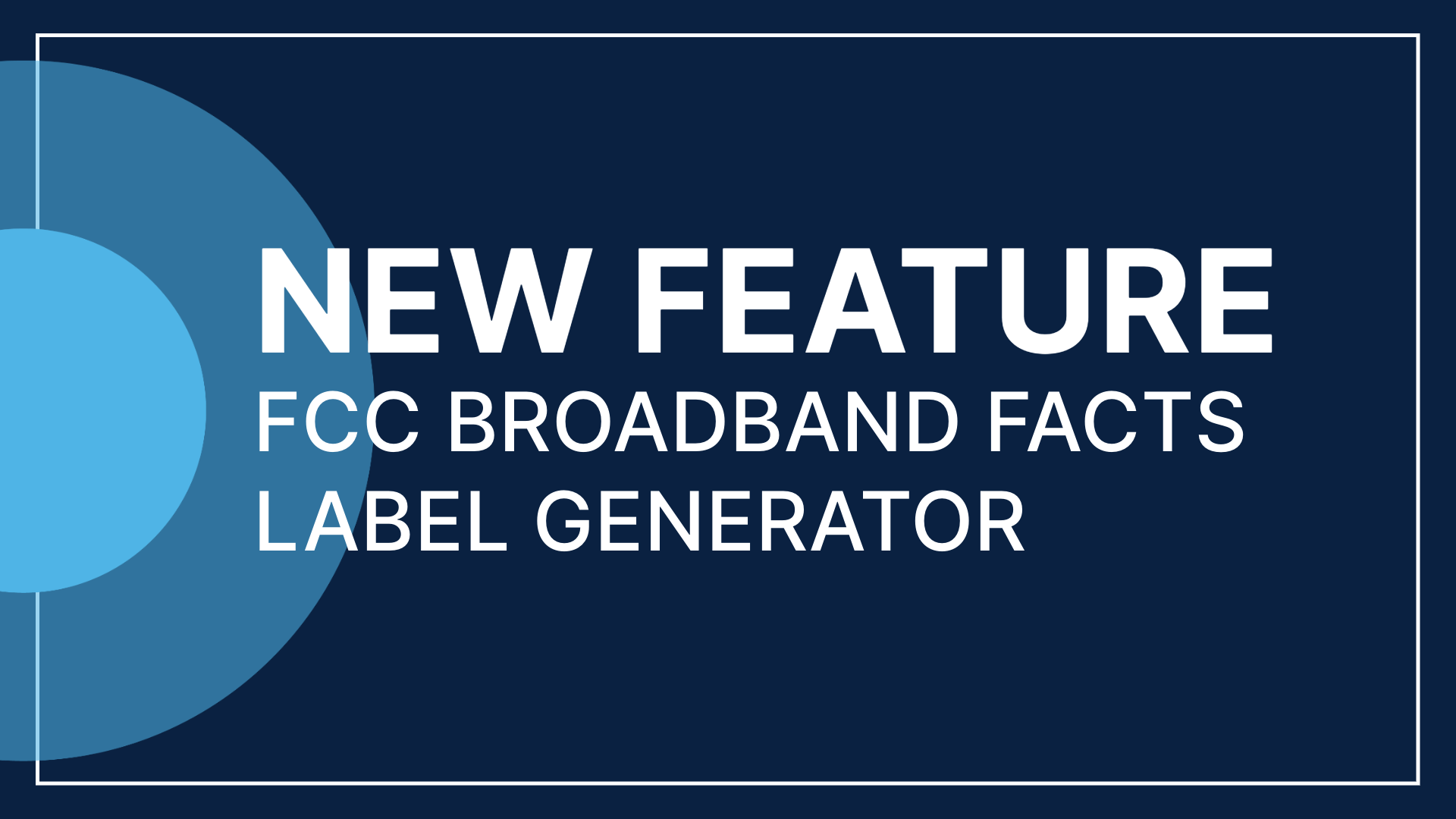 New Feature: FCC Broadband Label Generator