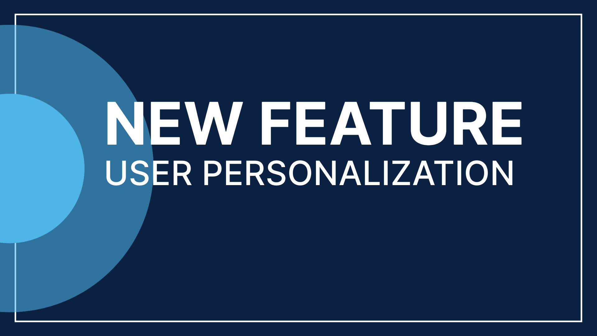 New Feature: User Personalization