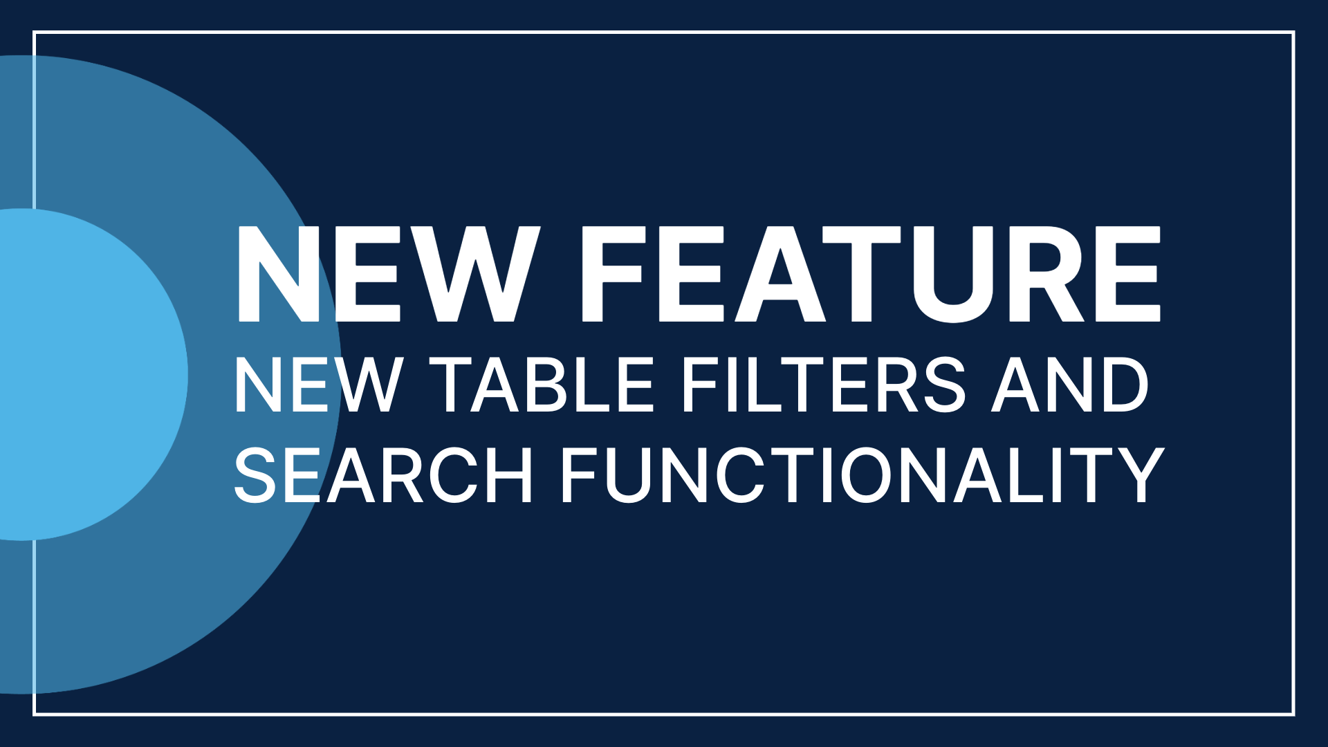 New Feature: Table Filters & Search Functionality