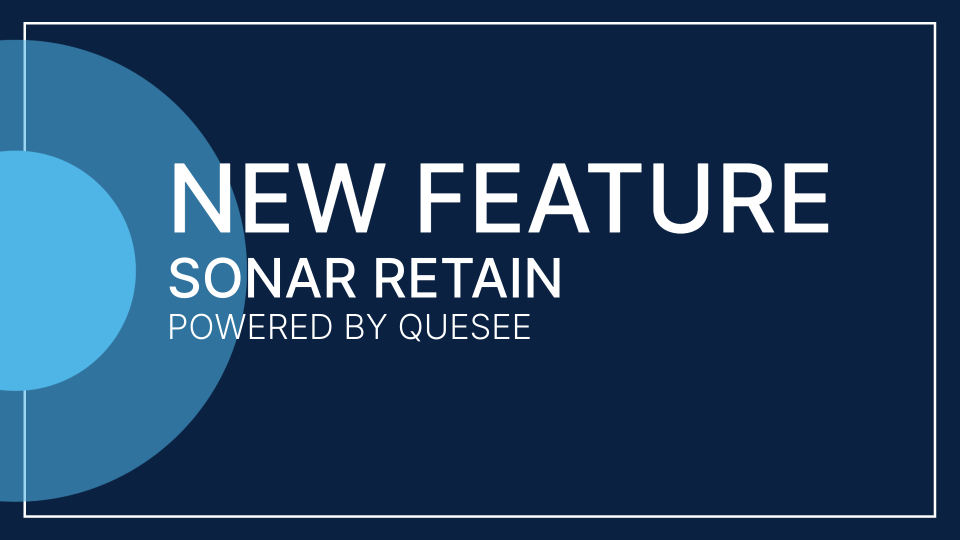 New Feature: Sonar Retain Powered by Quesee