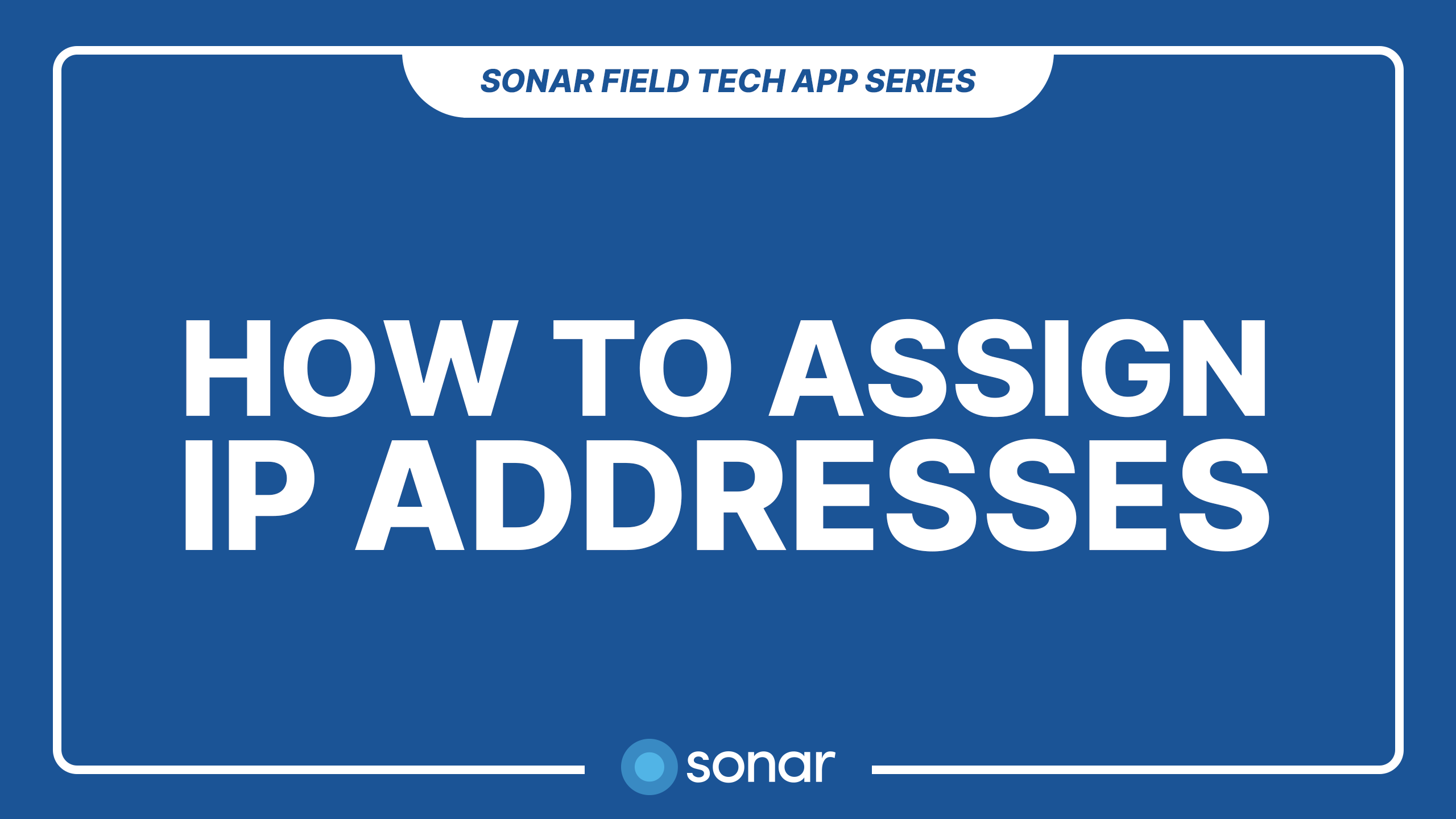 How to Assign IP Addresses - Sonar Field Tech App