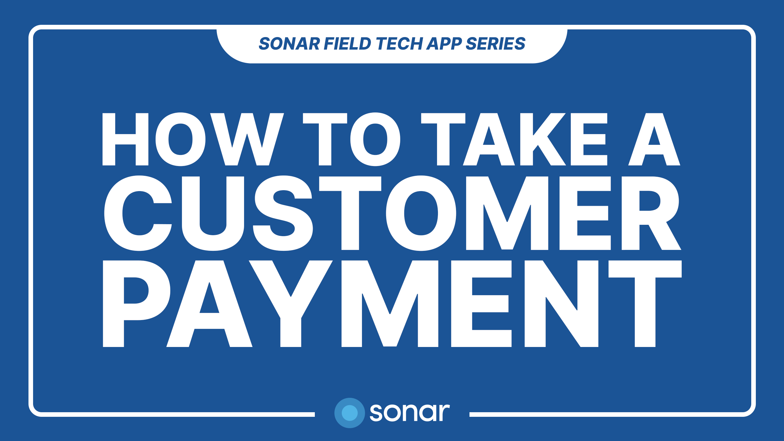 How to Take a Customer Payment - Sonar Field Tech App