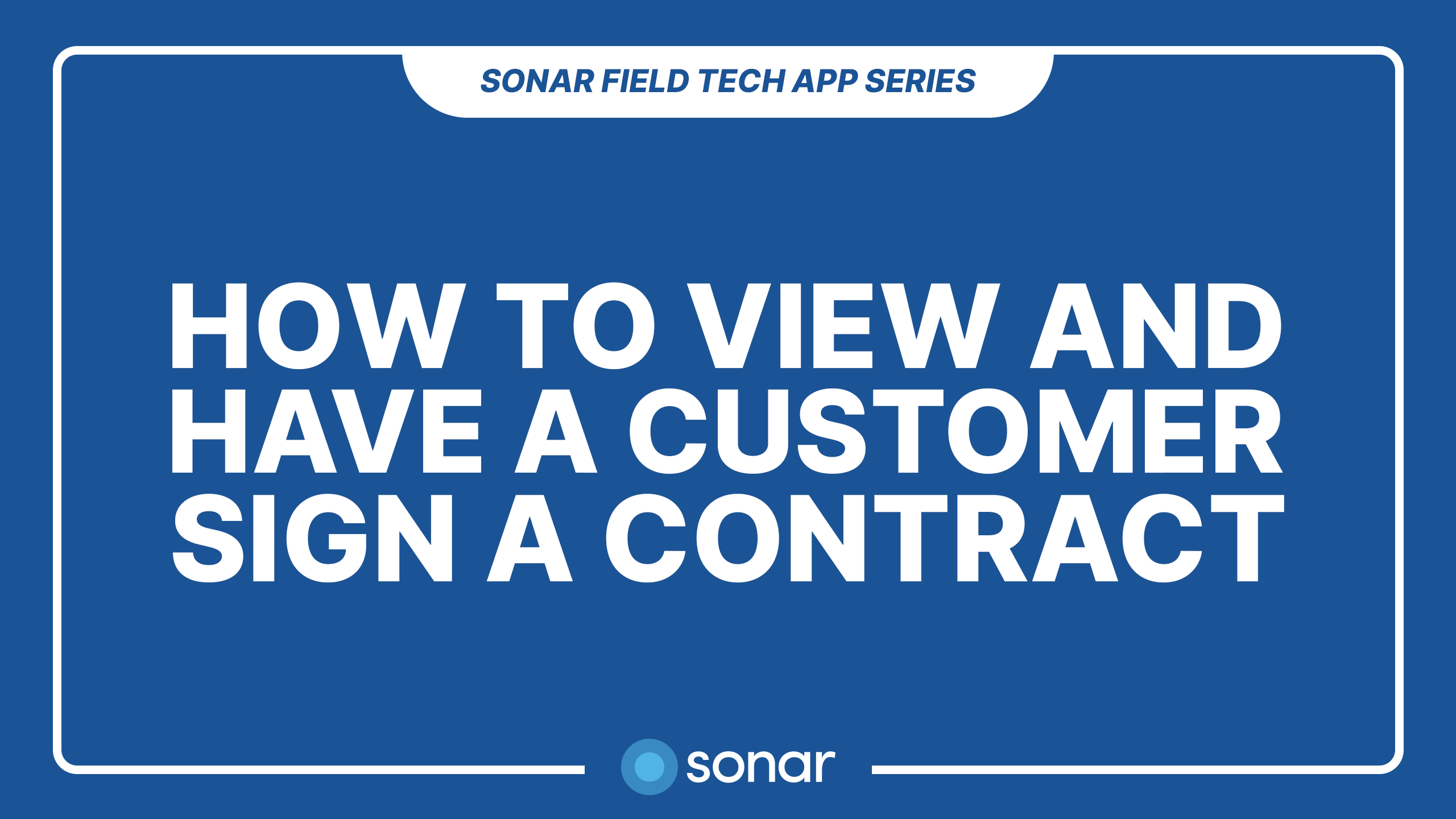 How to View and Have a Customer Sign a Contract - Sonar Field Tech App