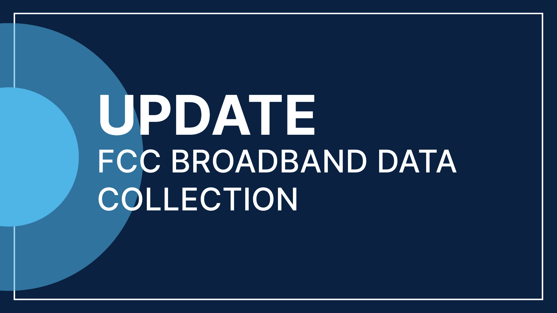 Product Update: FCC Broadband Data Collection