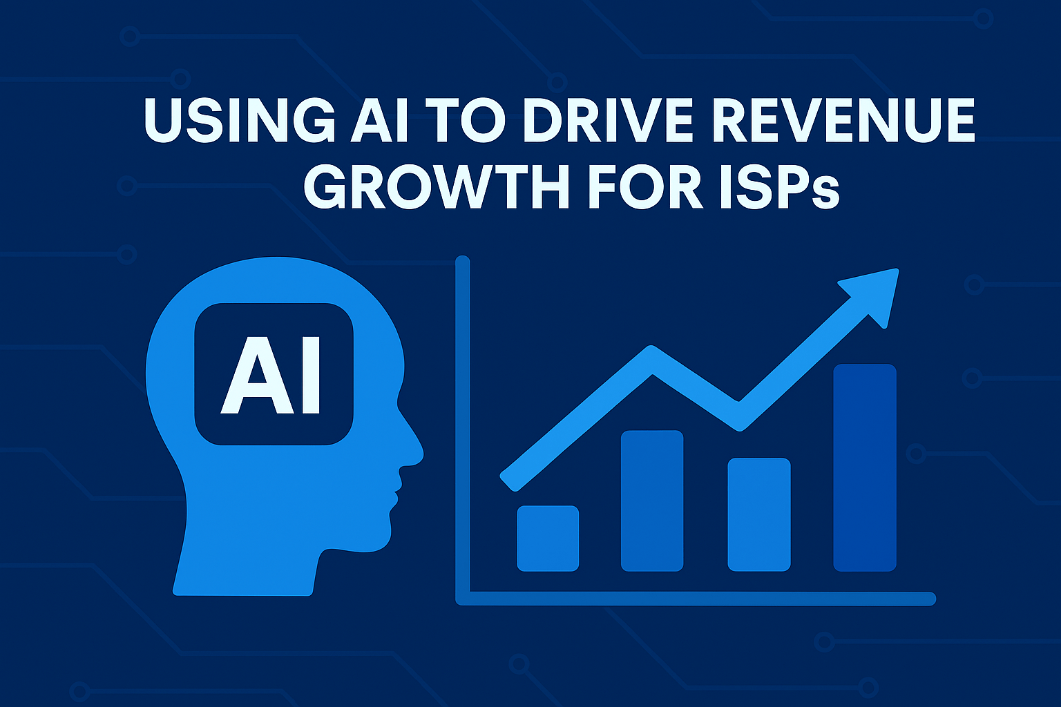 Using AI to Drive Revenue Growth for ISPs