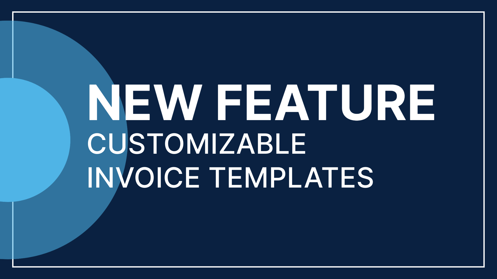 New Feature: Customizable Invoice Templates