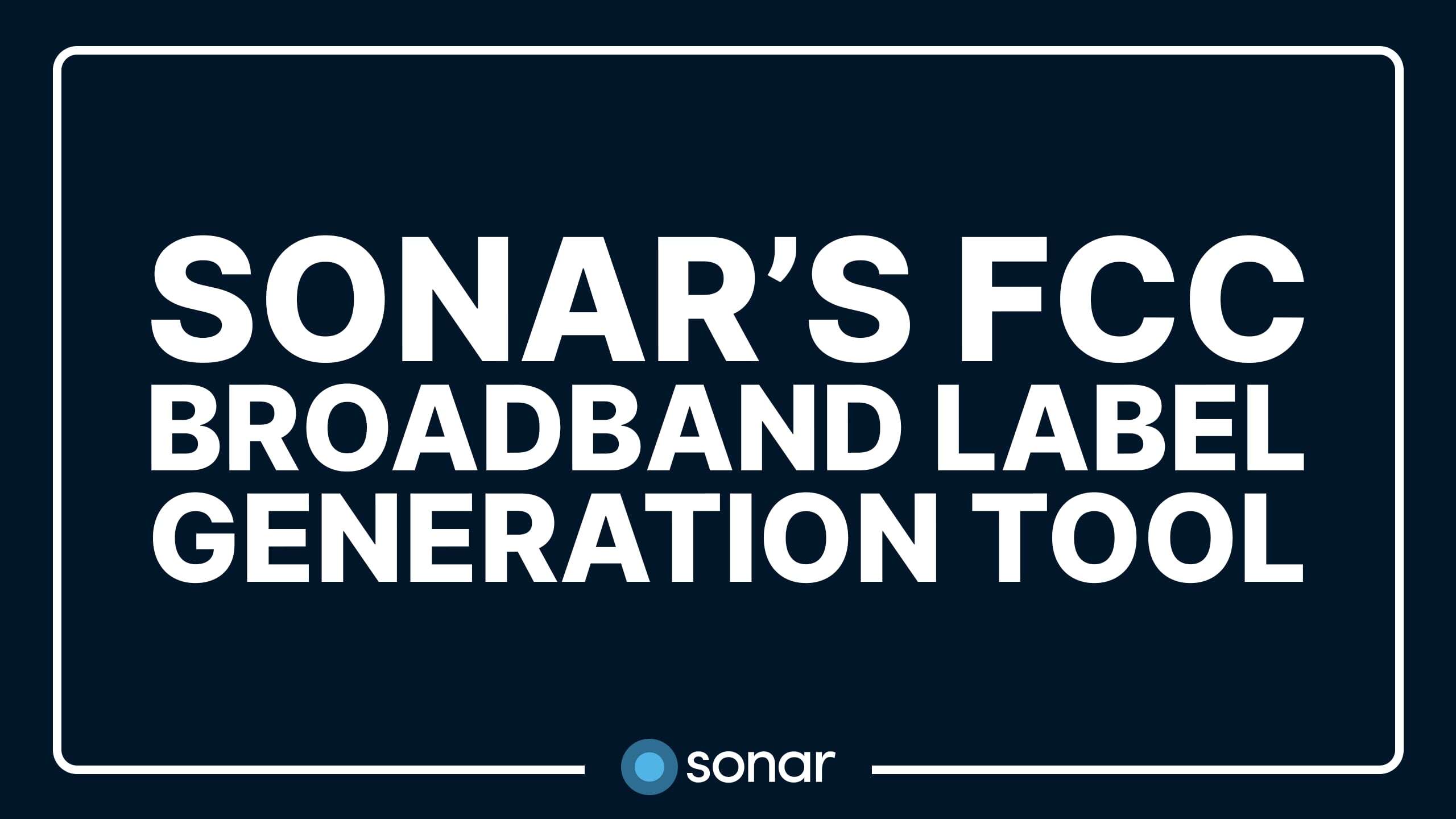 Sonar's FCC Broadband Label Generation Tool